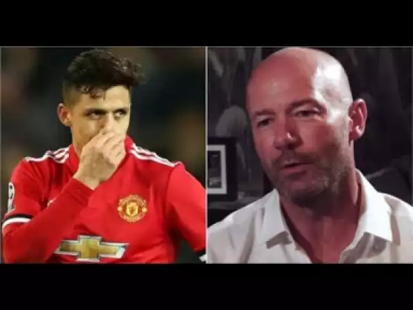Video: Alan Shearer Has Said Was Many Football Fans Are Thinking Of Alexis Sanchez